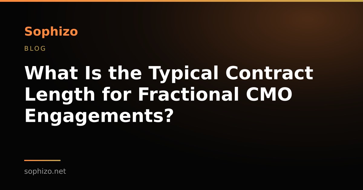 What Is the Typical Contract Length for Fractional CMO Engagements? Data & Best Practices
