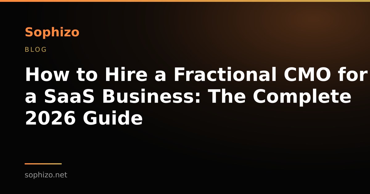 How to Hire a Fractional CMO for a SaaS Business: The Complete 2026 Guide